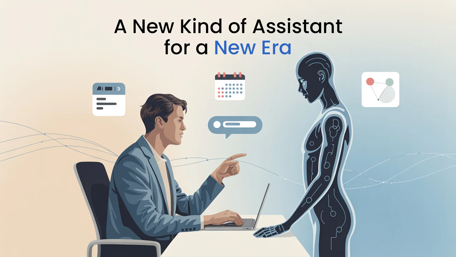A New Kind of Assistant for a New Era
