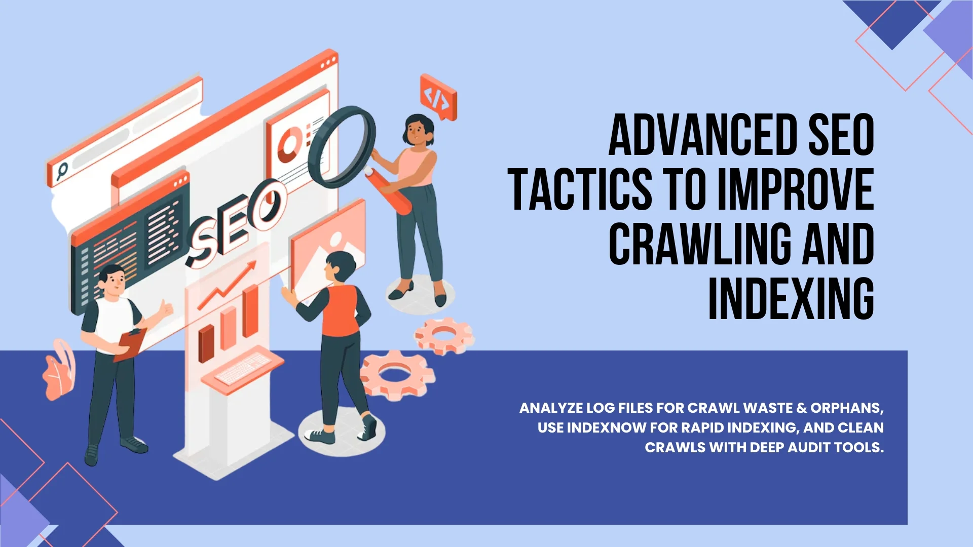 Advanced SEO Tactics to Improve Crawling and Indexing