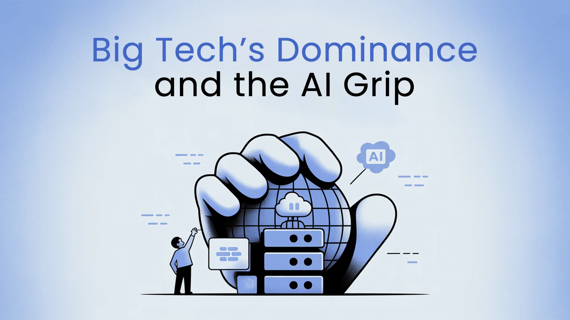 Big Tech’s Dominance and the AI Grip