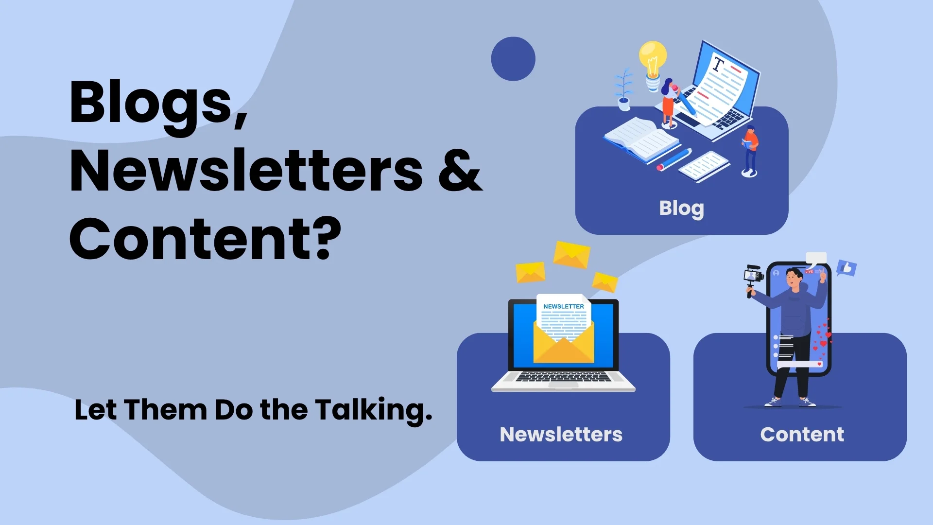 Blogs, Newsletters & Content? Let Them Do the Talking.
