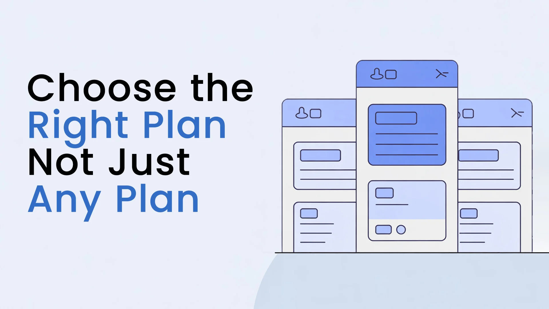 Choose the Right Plan—Not Just Any Plan