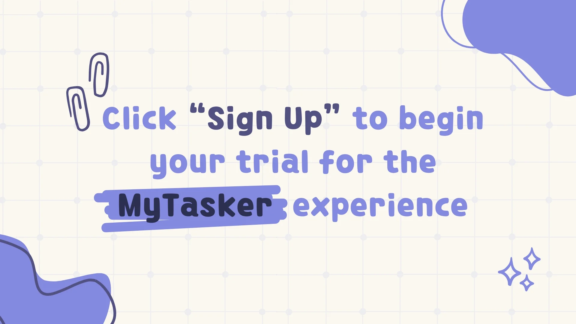 Click Sign Up to begin your trial for the MyTasker experience