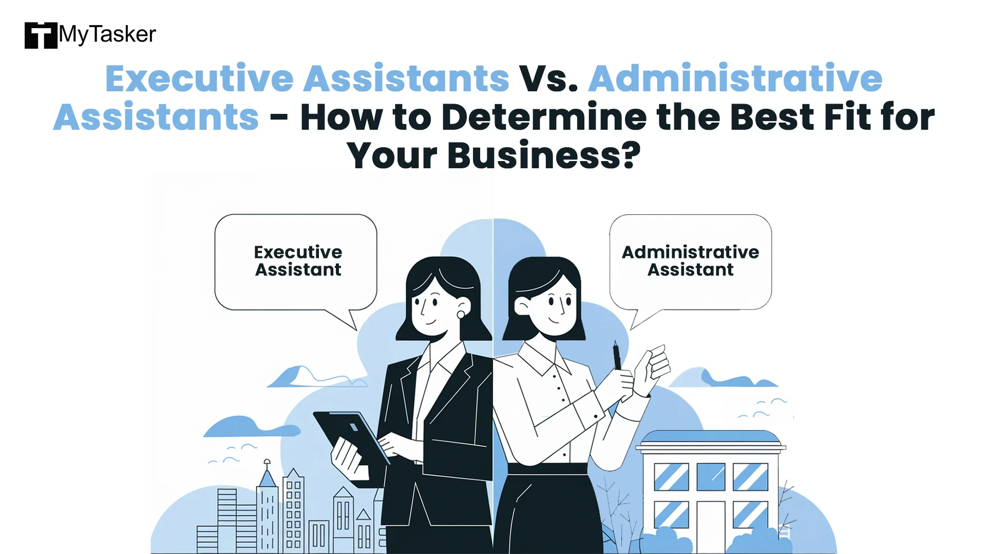 Executive Assistants Vs. Administrative Assistants - How to Determine the Best Fit for Your Business?