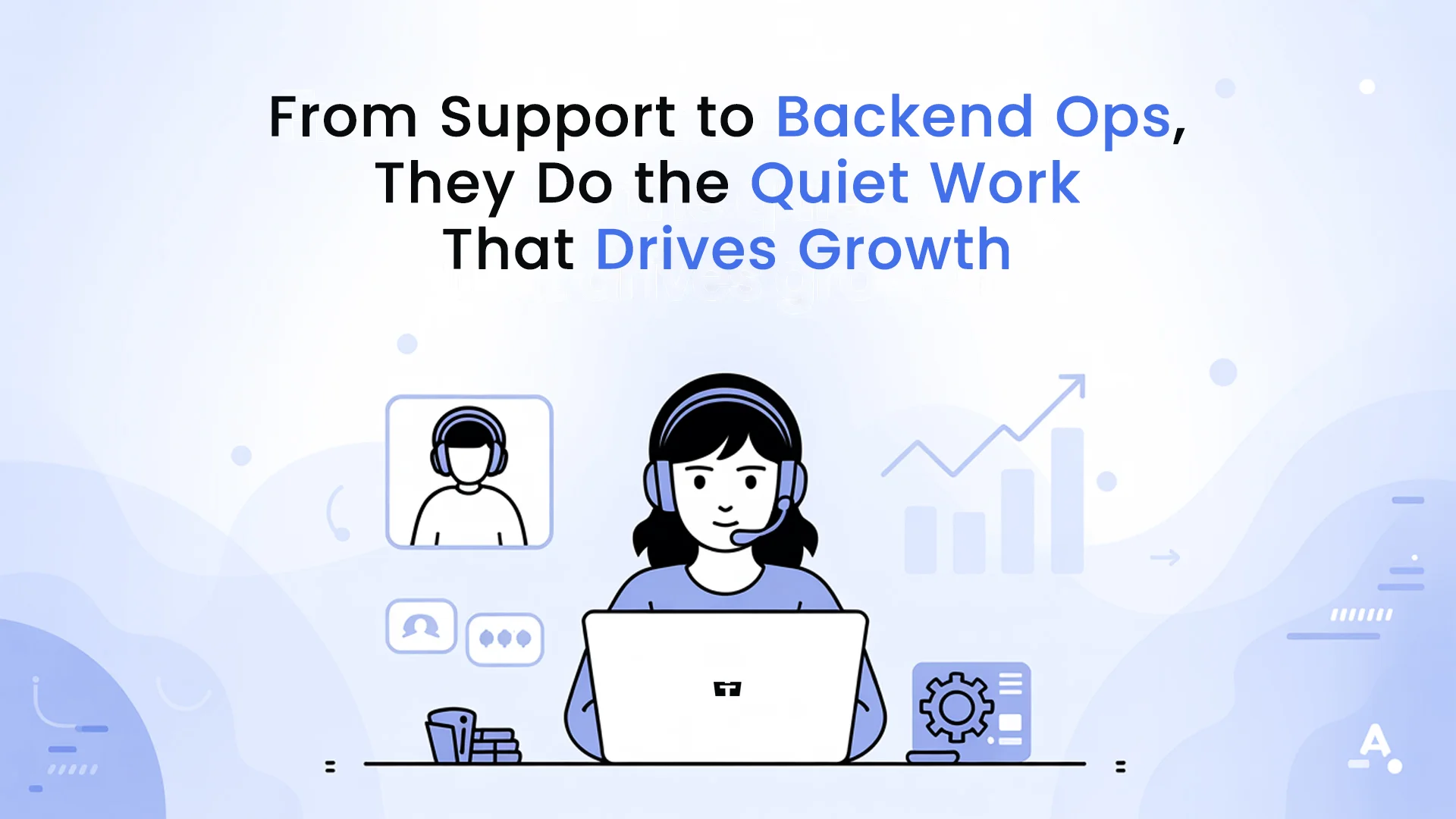 From Support to Backend Ops, They Do the Quiet Work That Drives Growth