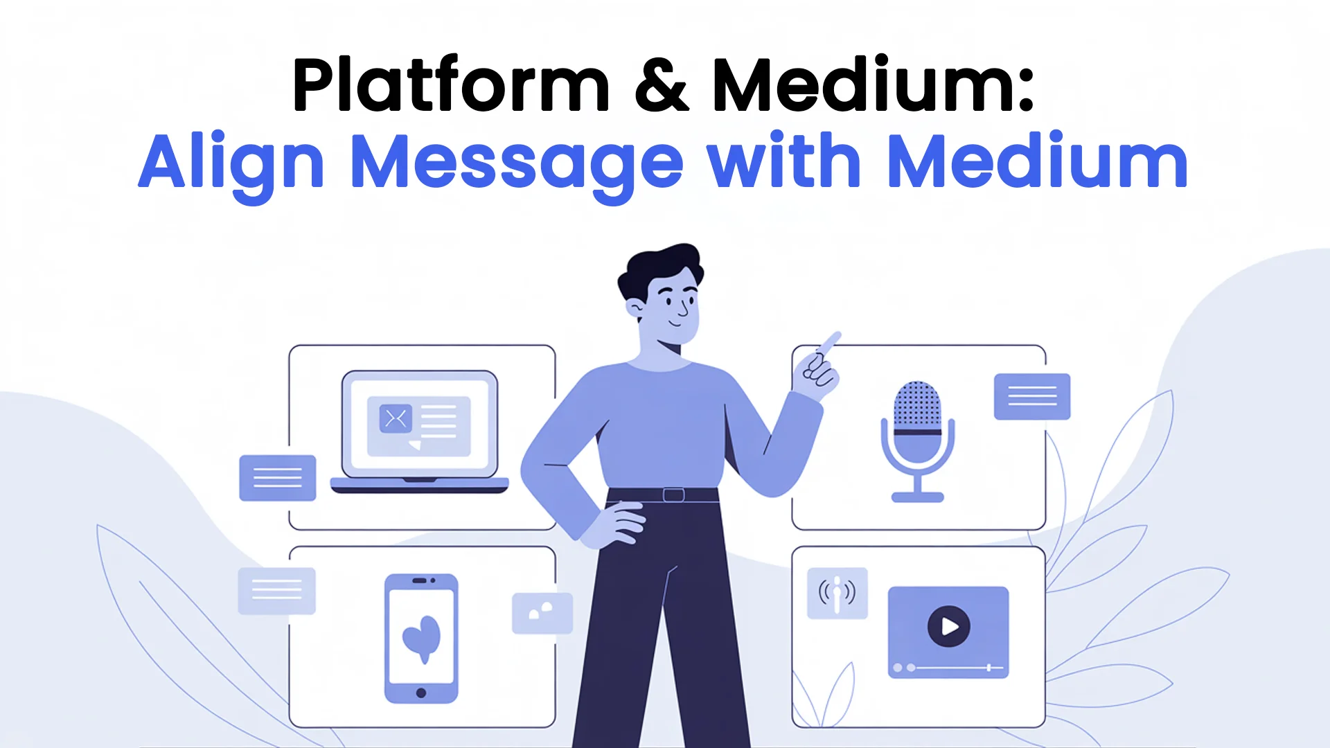 Platform & Medium: Align Message with Medium