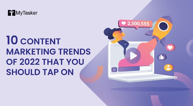 10 Content Marketing Trends Of 2022 That You Should Tap On