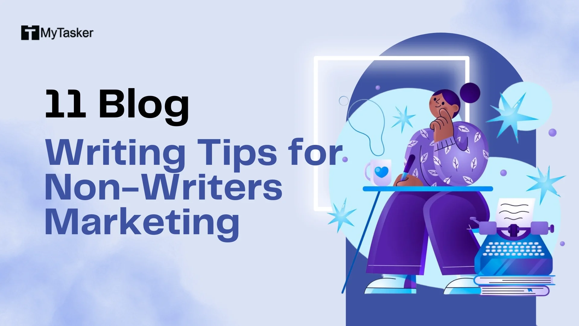 11 Blog Writing Tips for Non-Writers