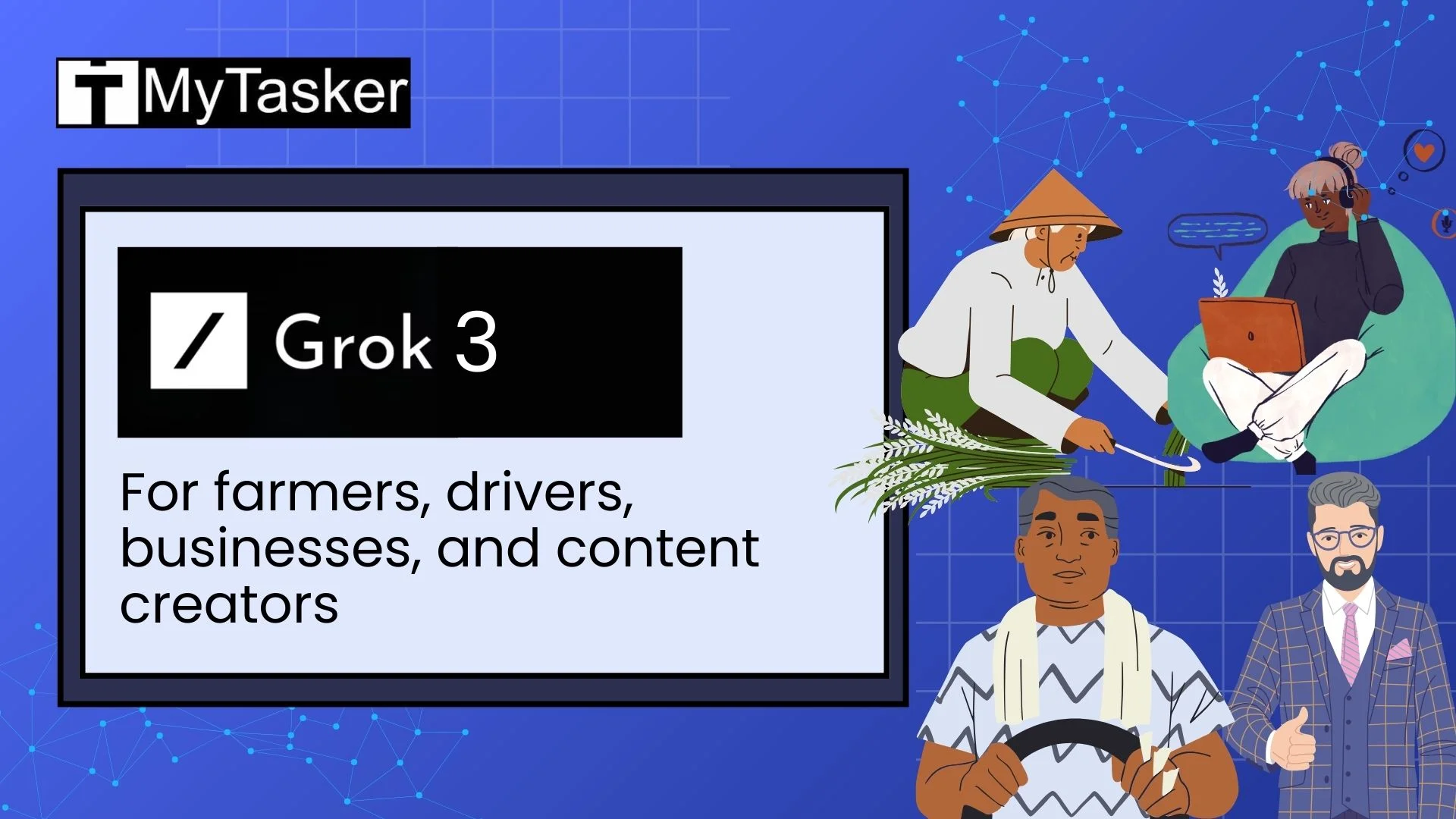 Grok 3: For farmers, drivers, businesses, and content creators