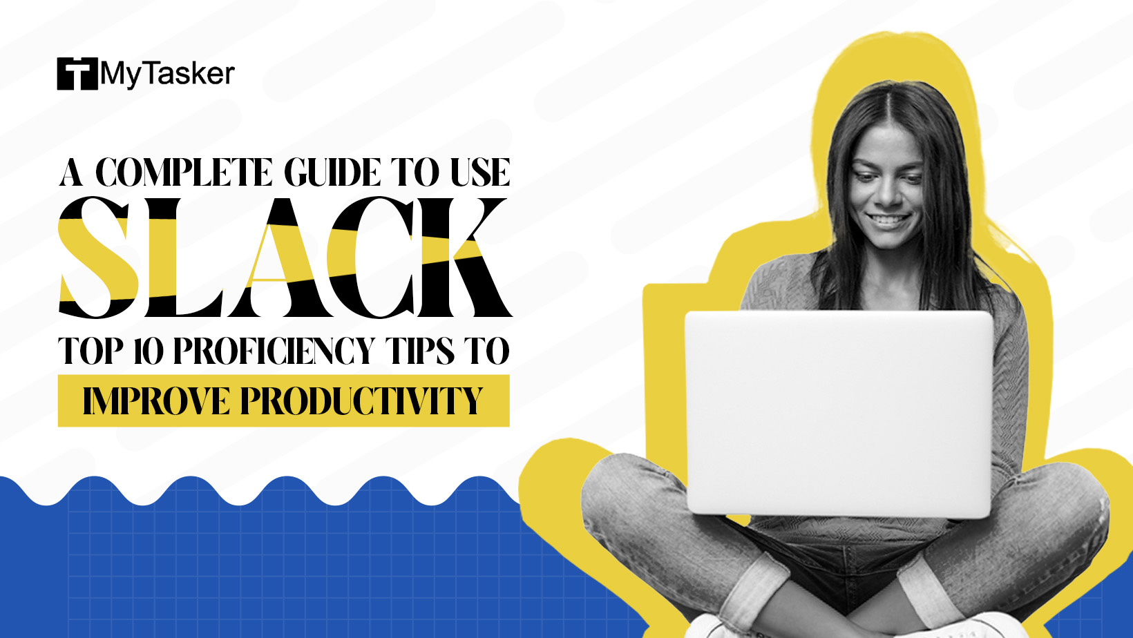 A Complete Guide To Use Slack: Top 10 Proficiency Tips To Improve Productivity