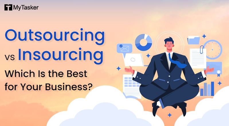 Outsourcing vs Insourcing: Which Is the Best for Your Business?