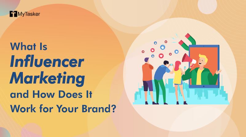 What Is Influencer Marketing and How Does It Work for Your Brand?