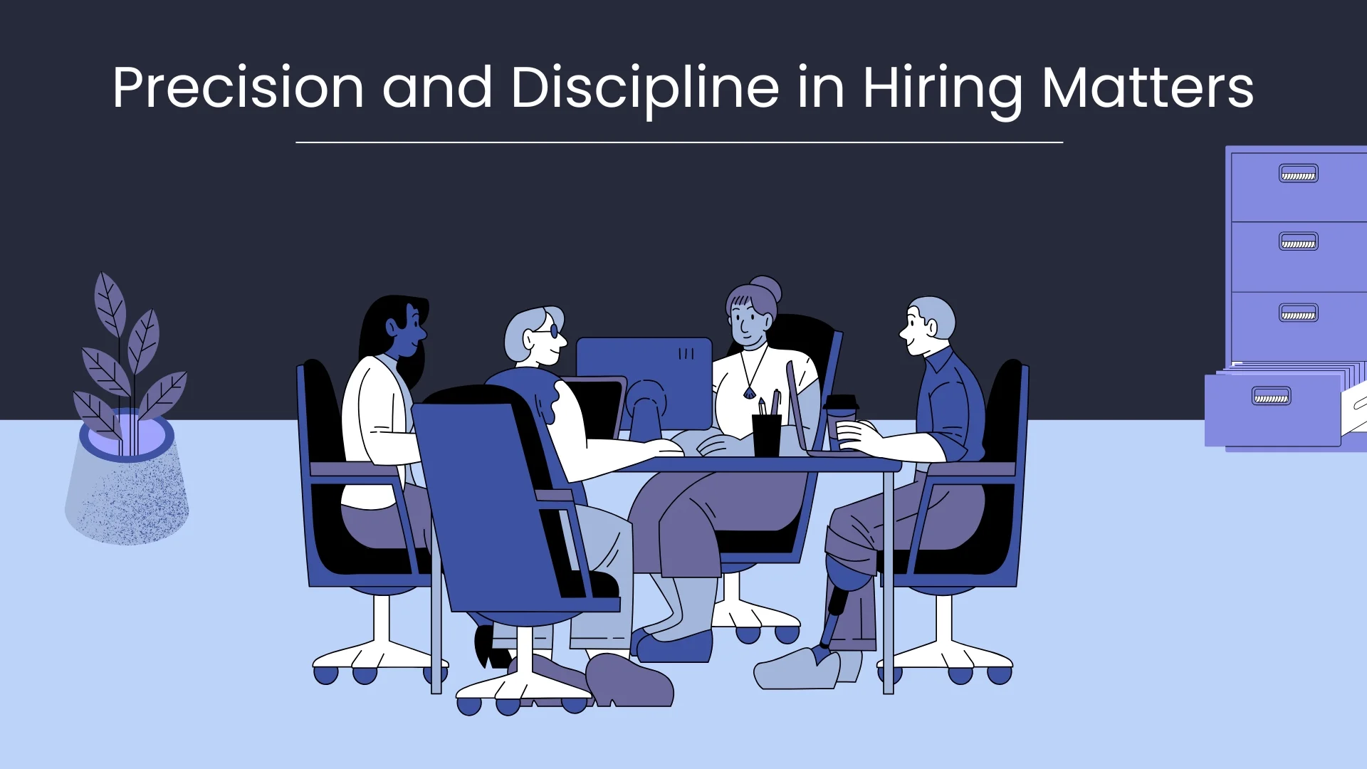 Precision and Discipline in Hiring Matters