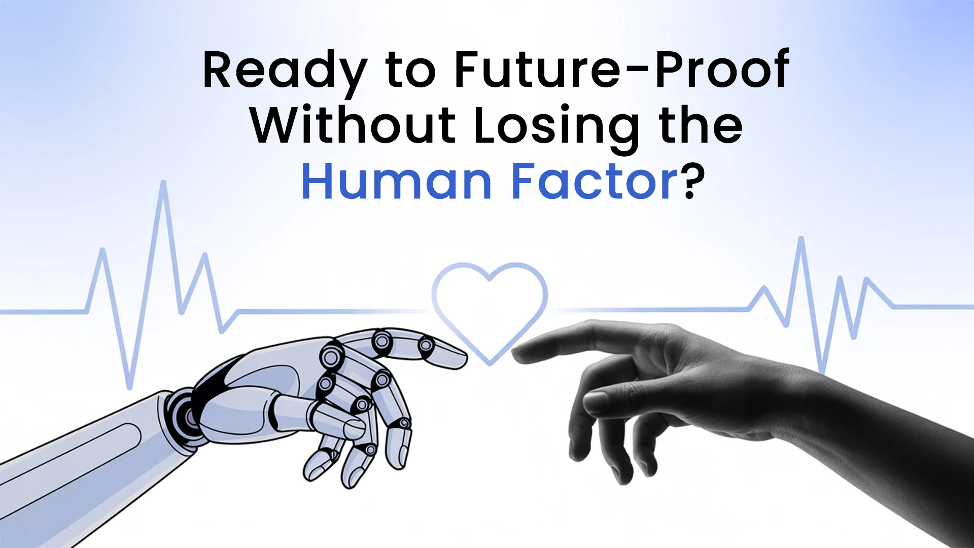 Ready to Future-Proof Without Losing the Human Factor?