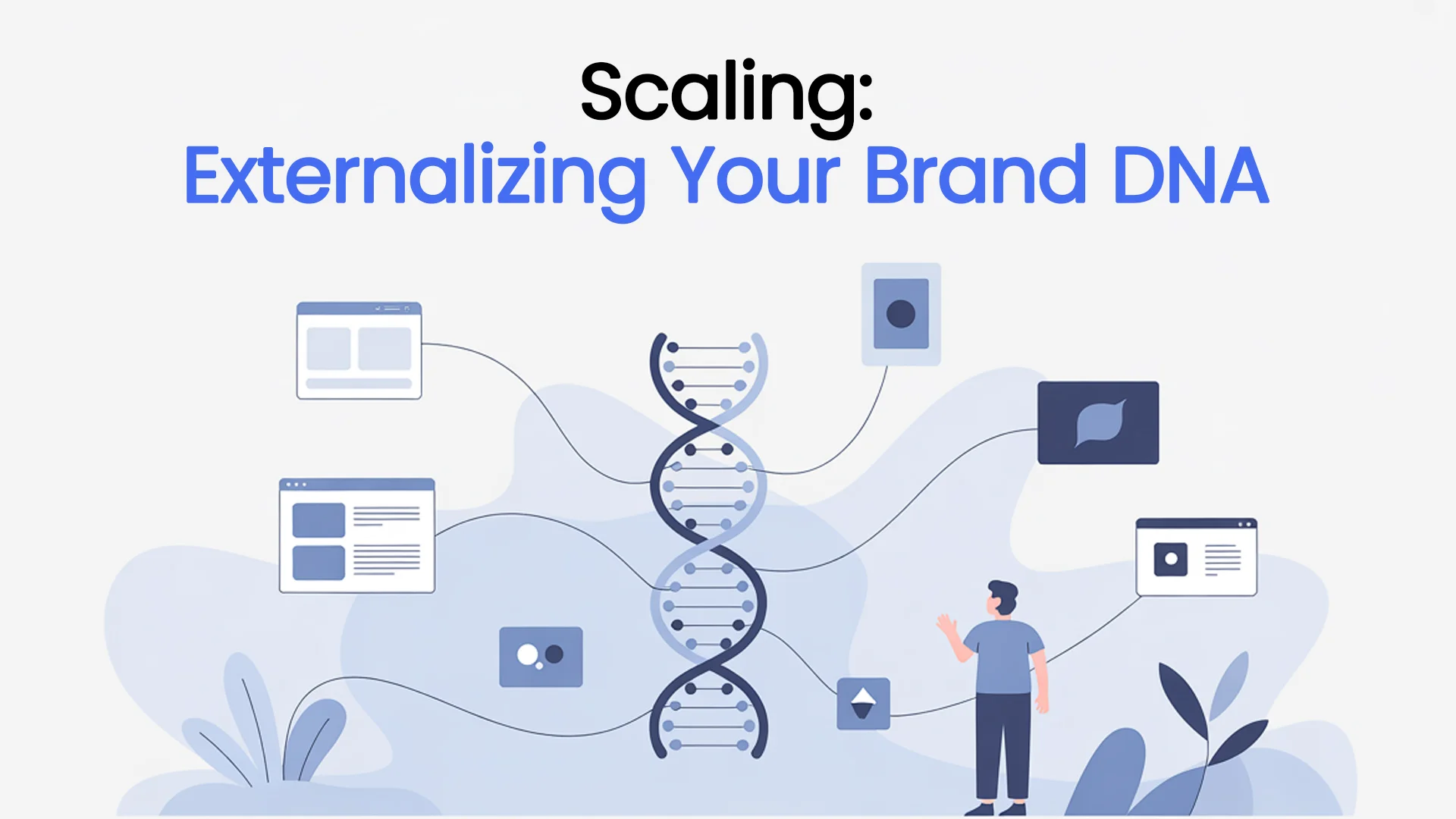 Scaling: Externalizing Your Brand DNA