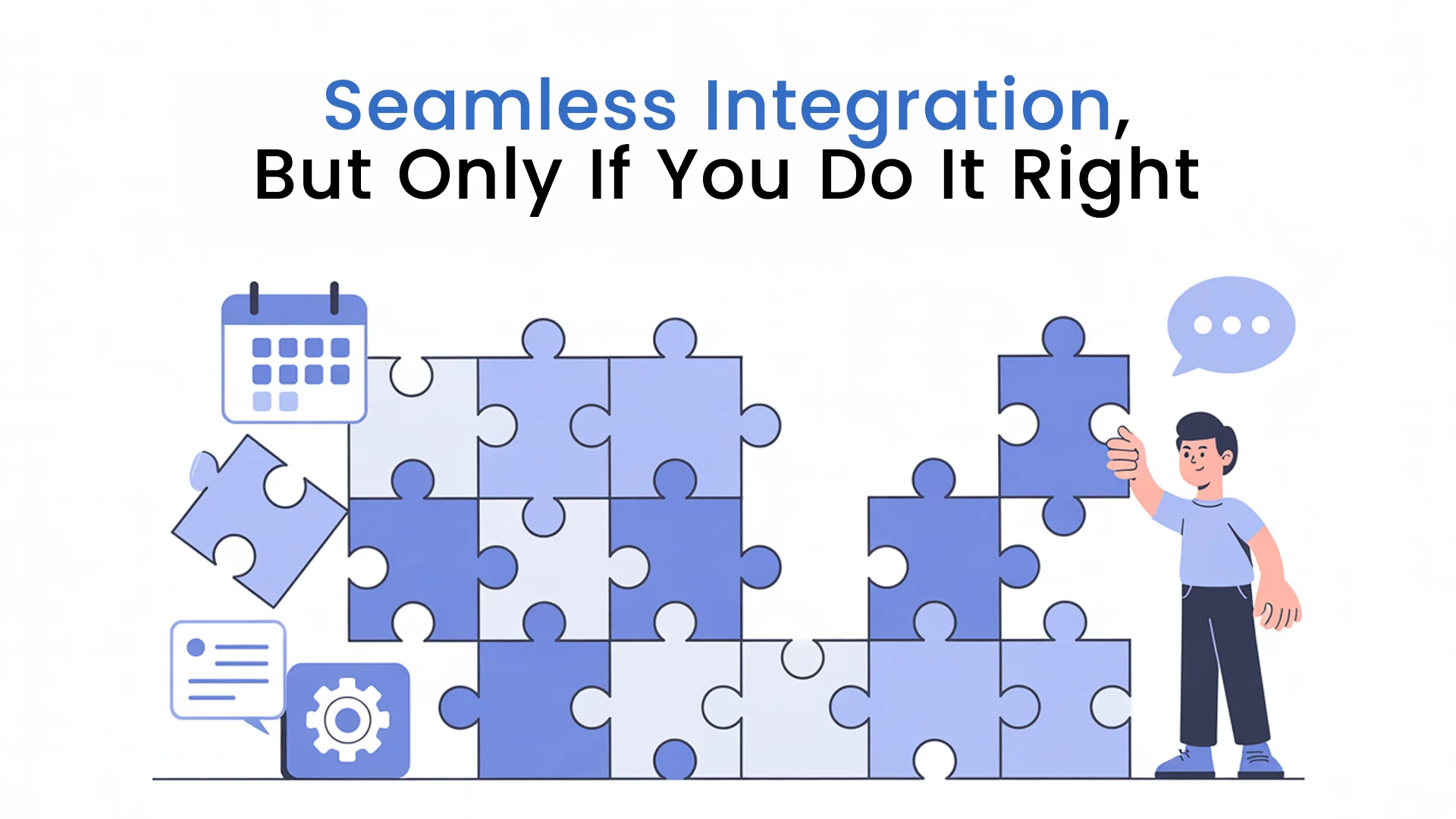 Seamless Integration, But Only If You Do It Right