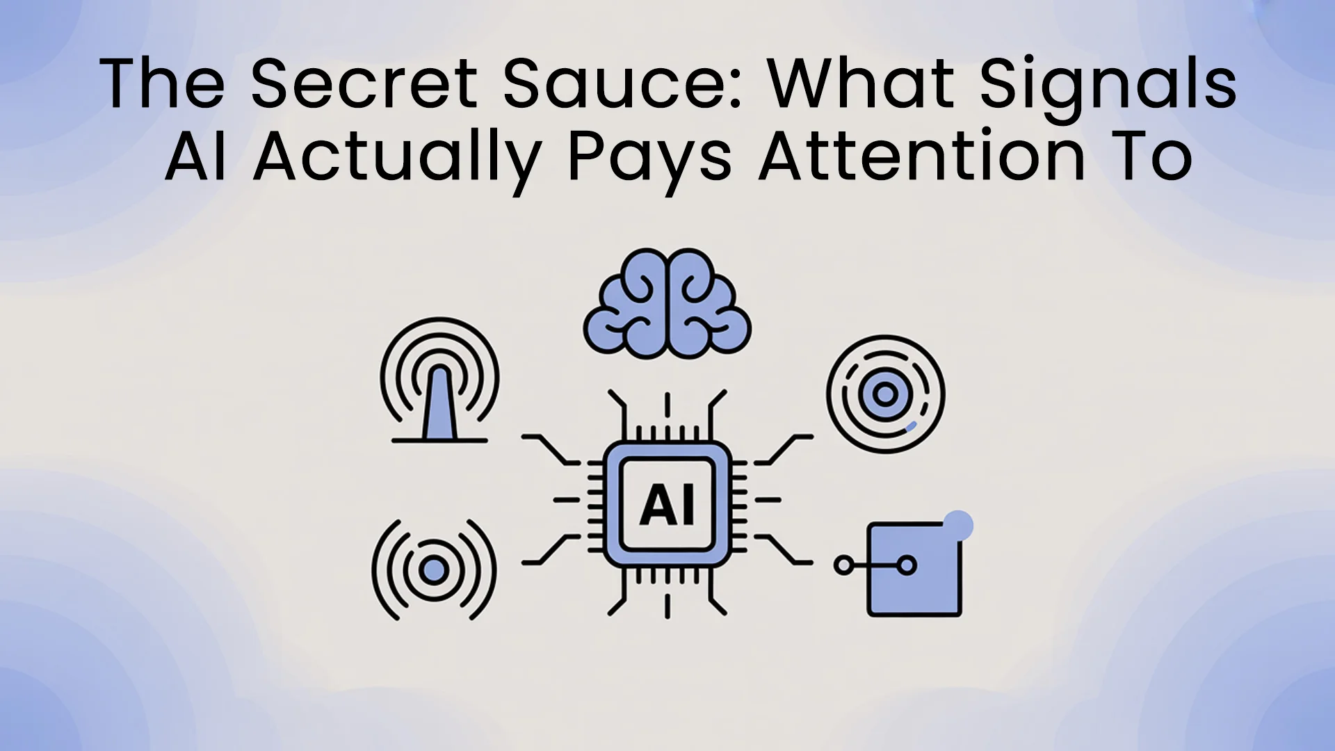 The Secret Sauce: What Signals AI Actually Pays Attention To