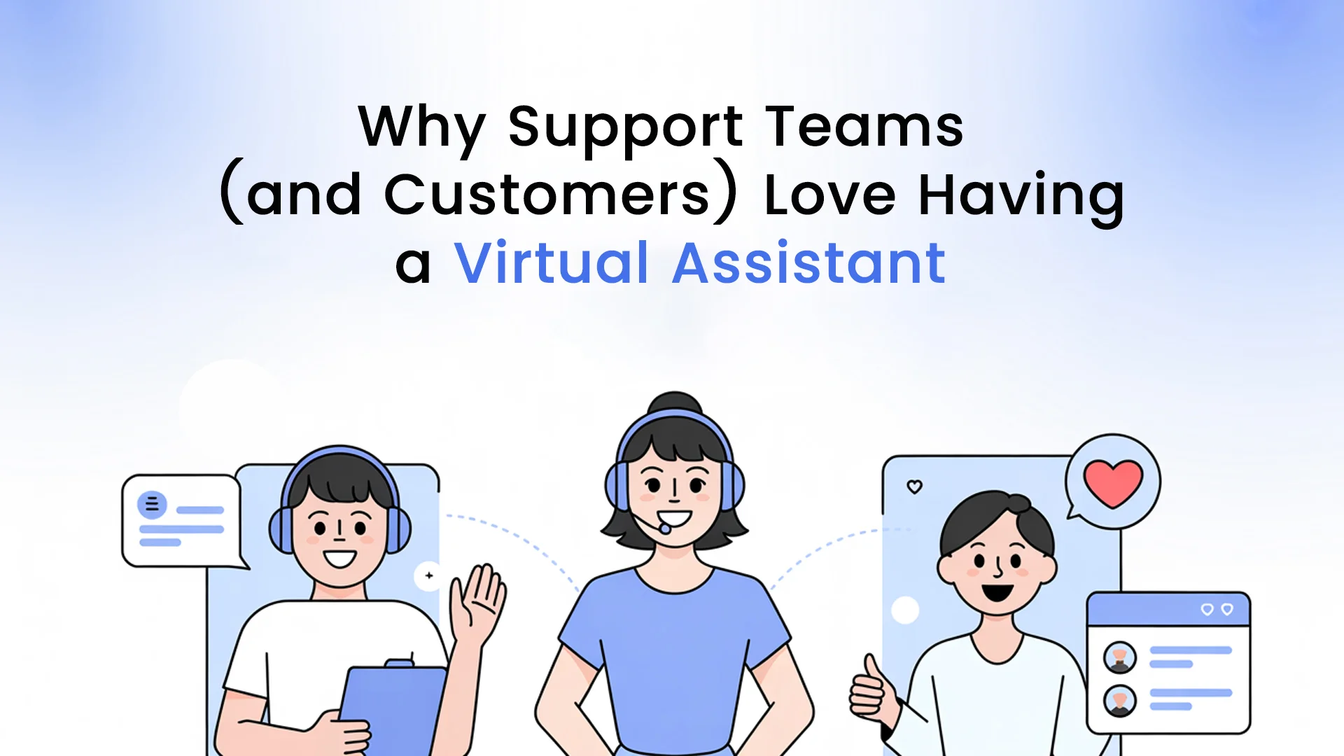 Why Support Teams (and Customers) Love Having a Virtual Assistant
