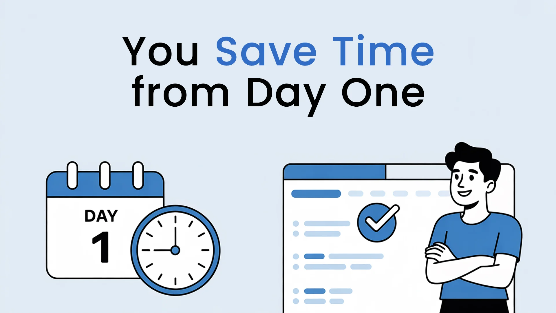 You Save Time from Day One