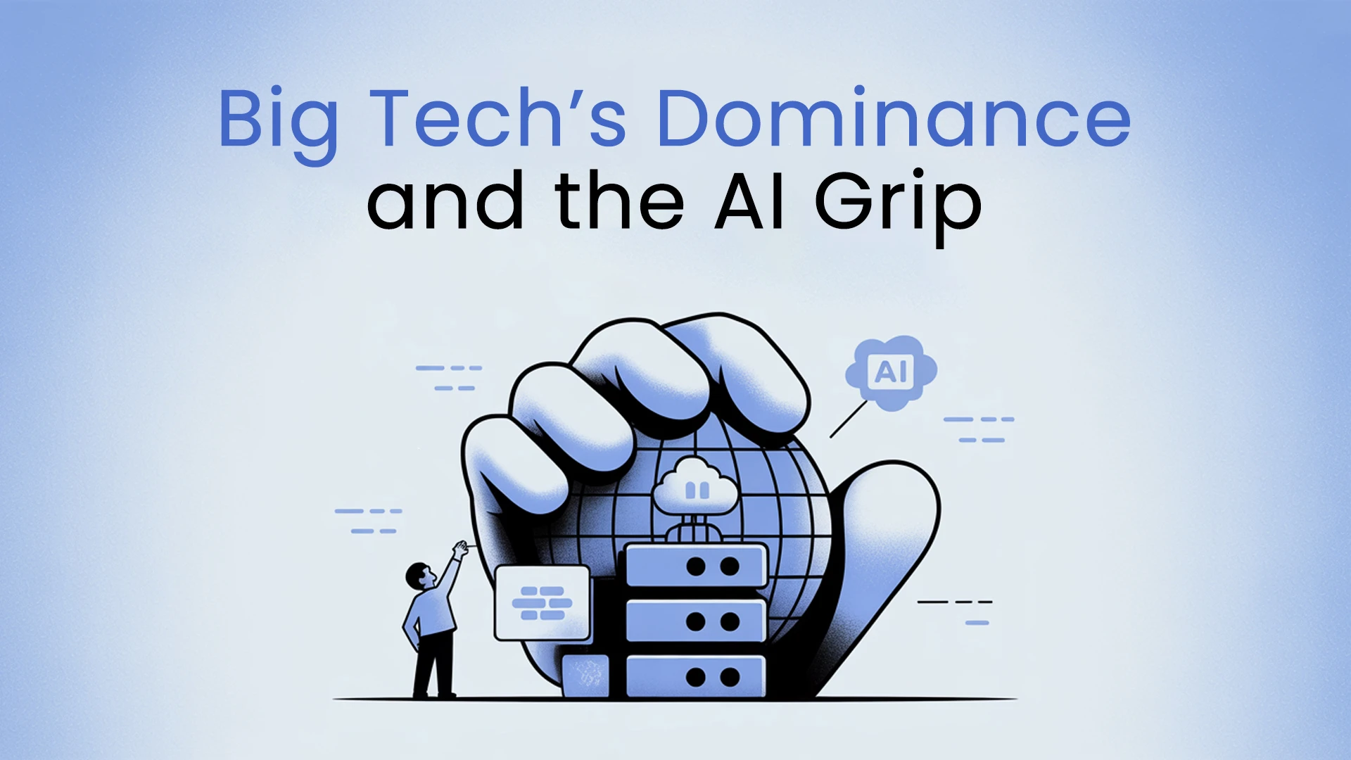 Big Tech&rsquo;s Dominance and the AI Grip