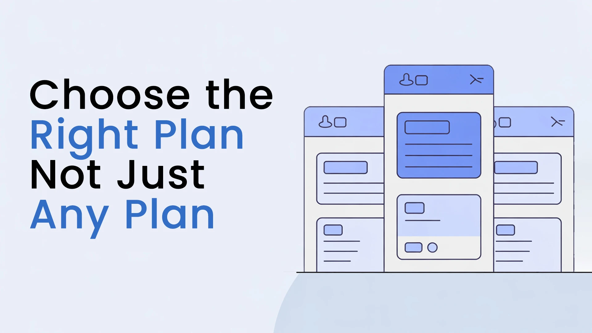 Choose the Right Plan&mdash;Not Just Any Plan