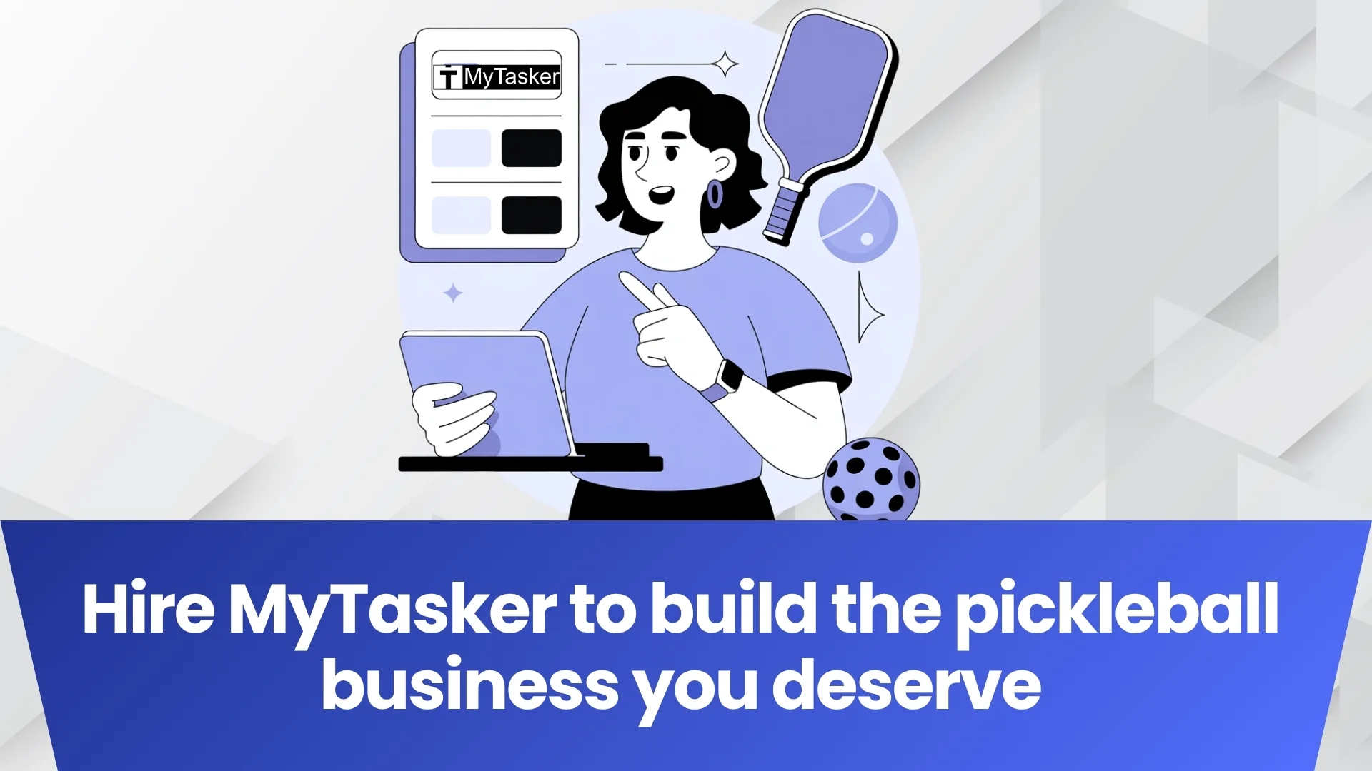 Hire MyTasker to build the pickleball business you deserve