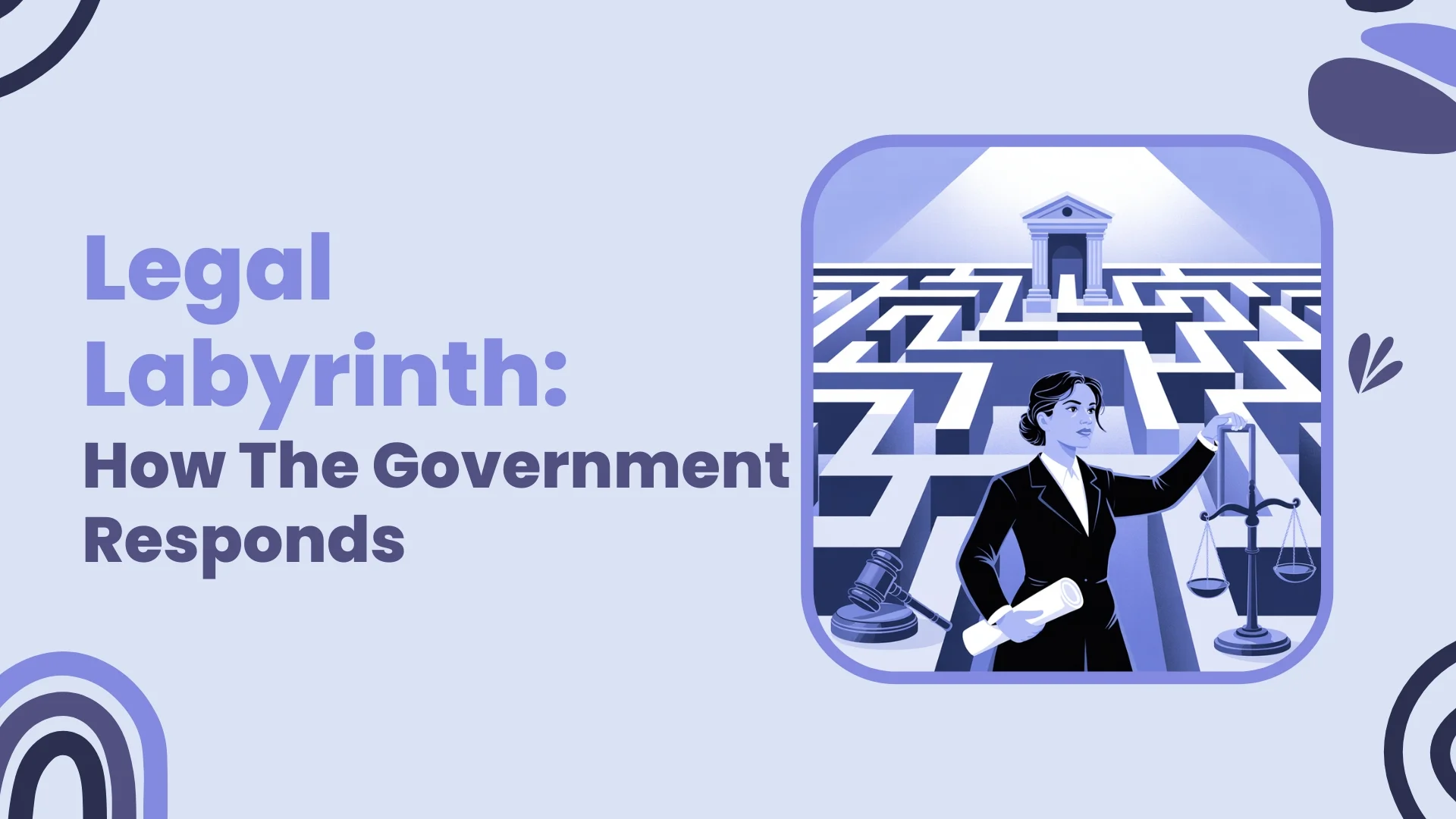 Legal Labyrinth: How The Government Responds