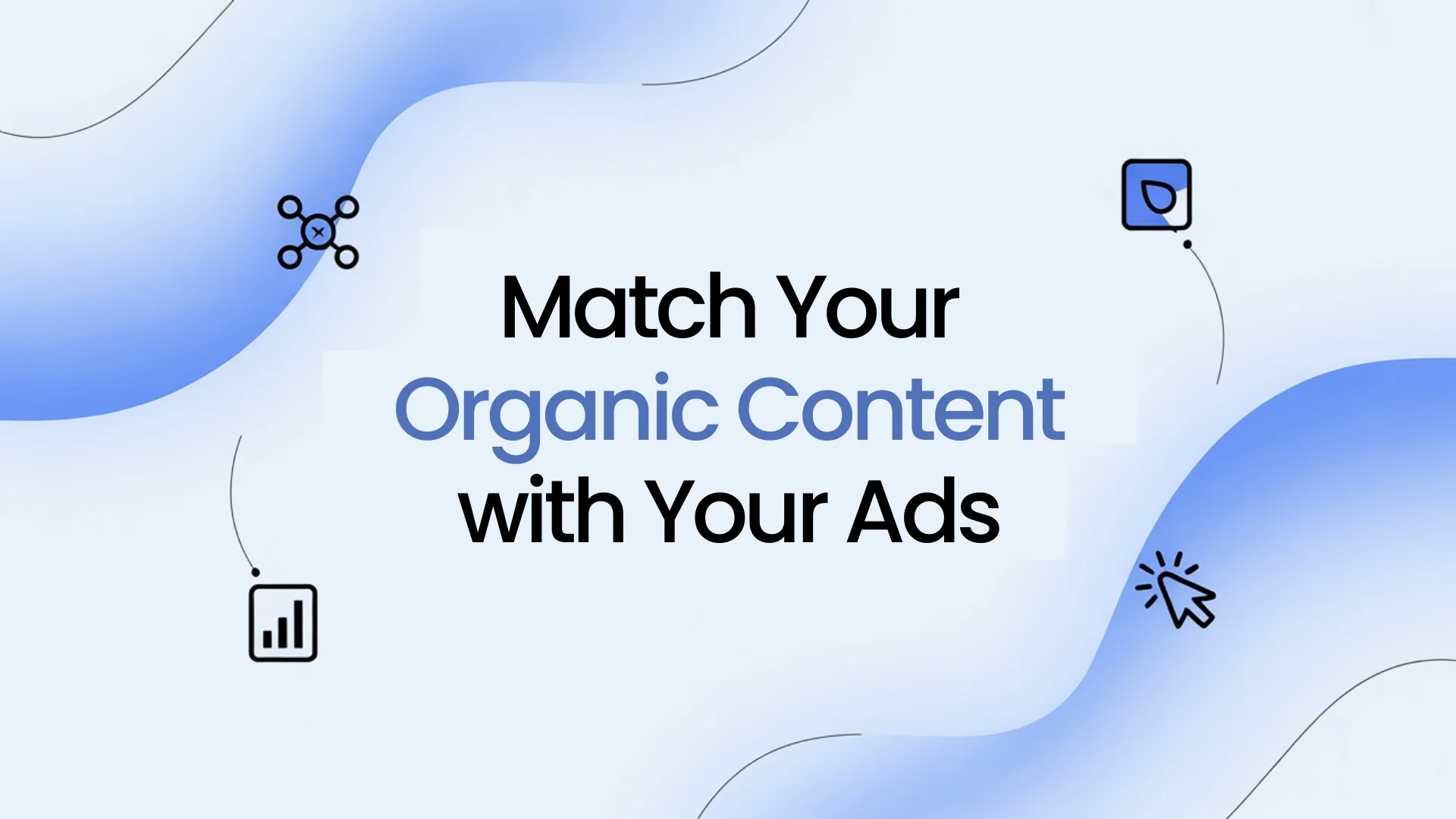 Match Your Organic Content with Your Ads
