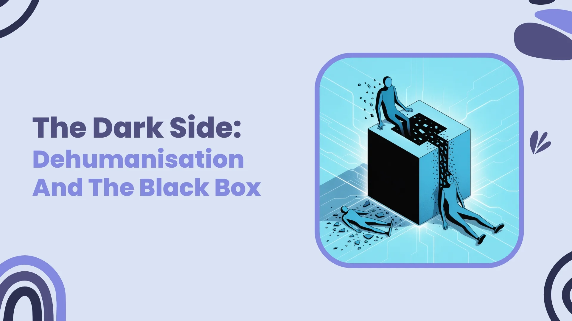 The Dark Side: Dehumanisation And The Black Box