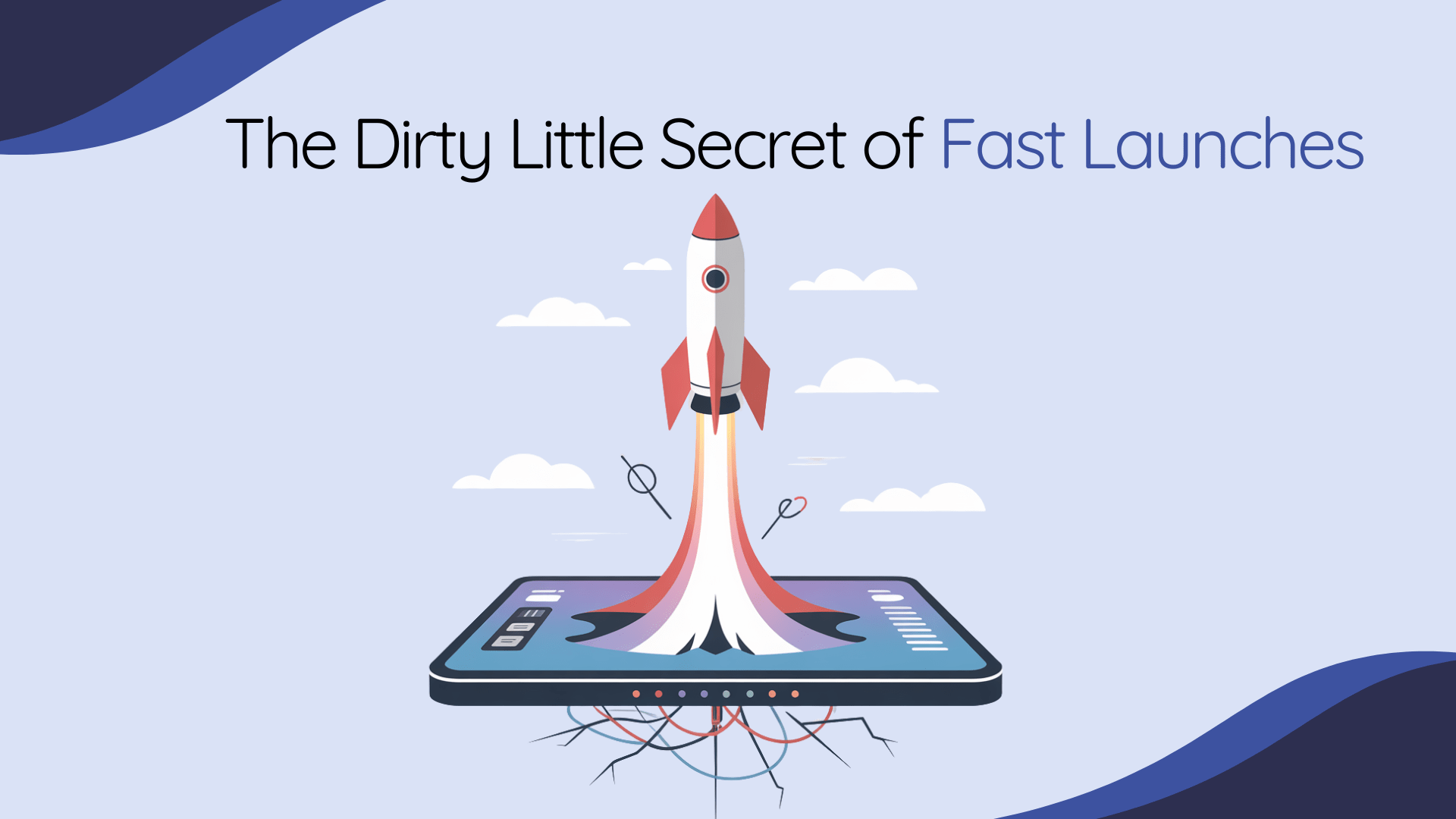 The Dirty Little Secret of Fast Launches