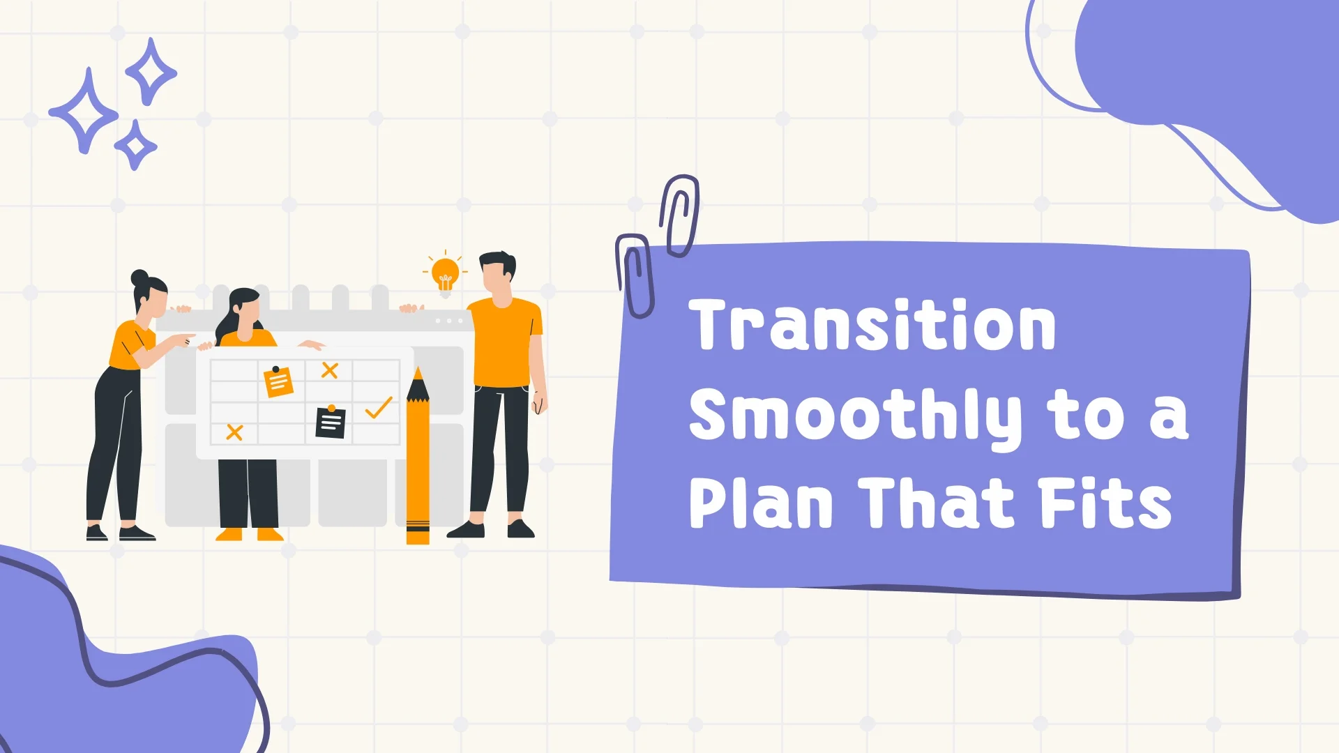 Transition Smoothly to a plan that fits