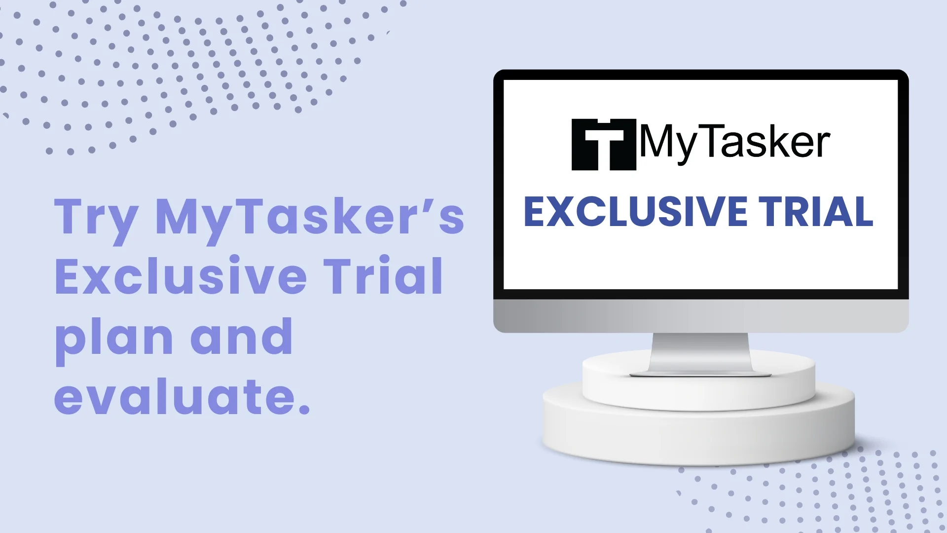 Try MyTasker's Exclusive Trial Plan and Evaluate our services