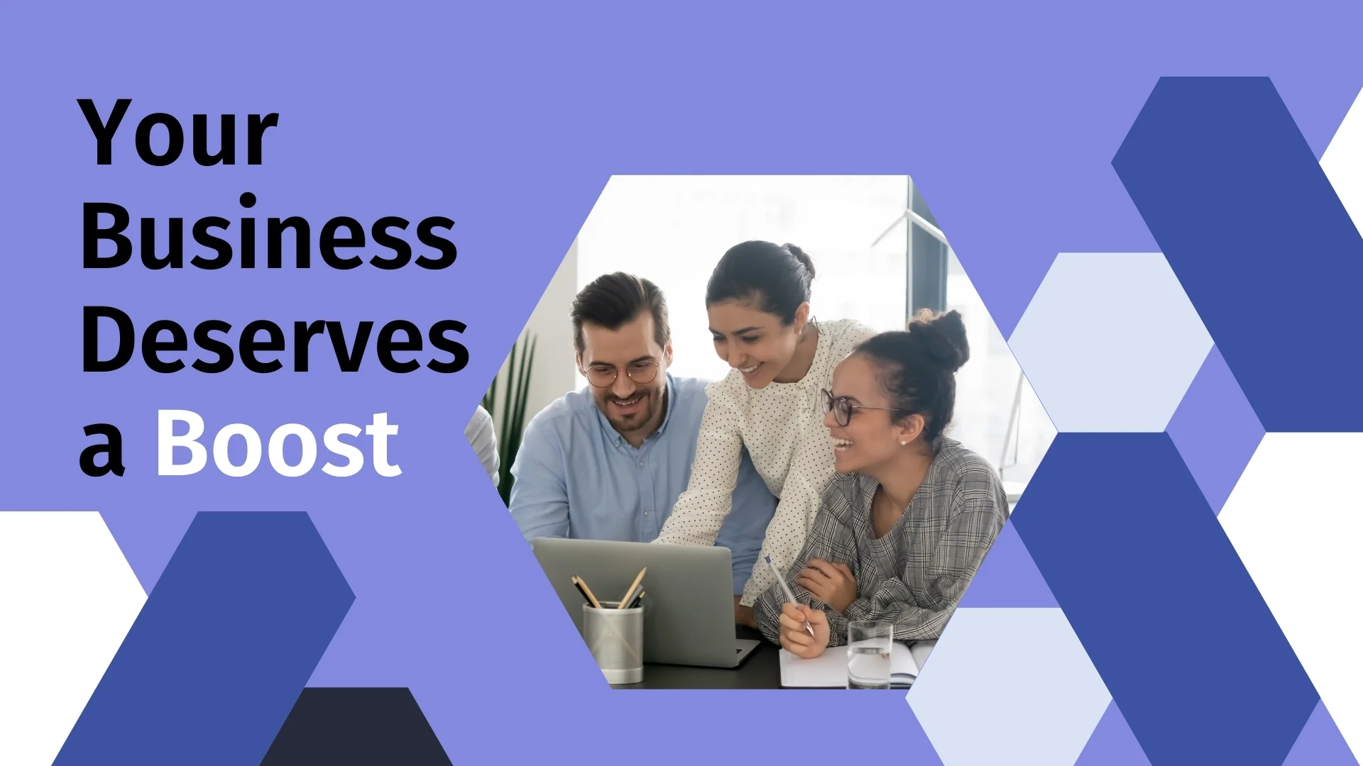 Your Business Deserves a Boost
